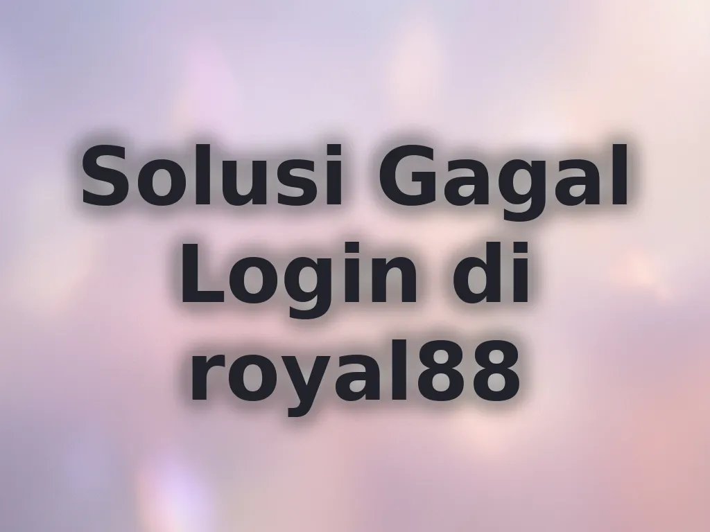 Solusi Gagal Login di royal88