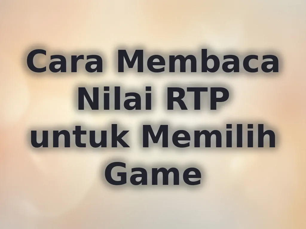 Cara Membaca Nilai RTP untuk Memilih Game